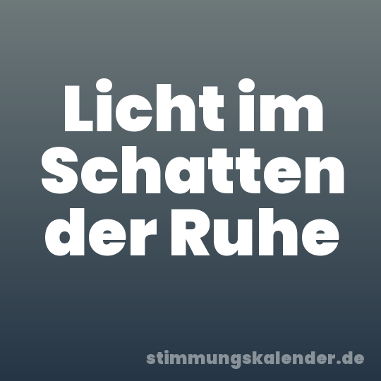 Licht im Schatten der Ruhe