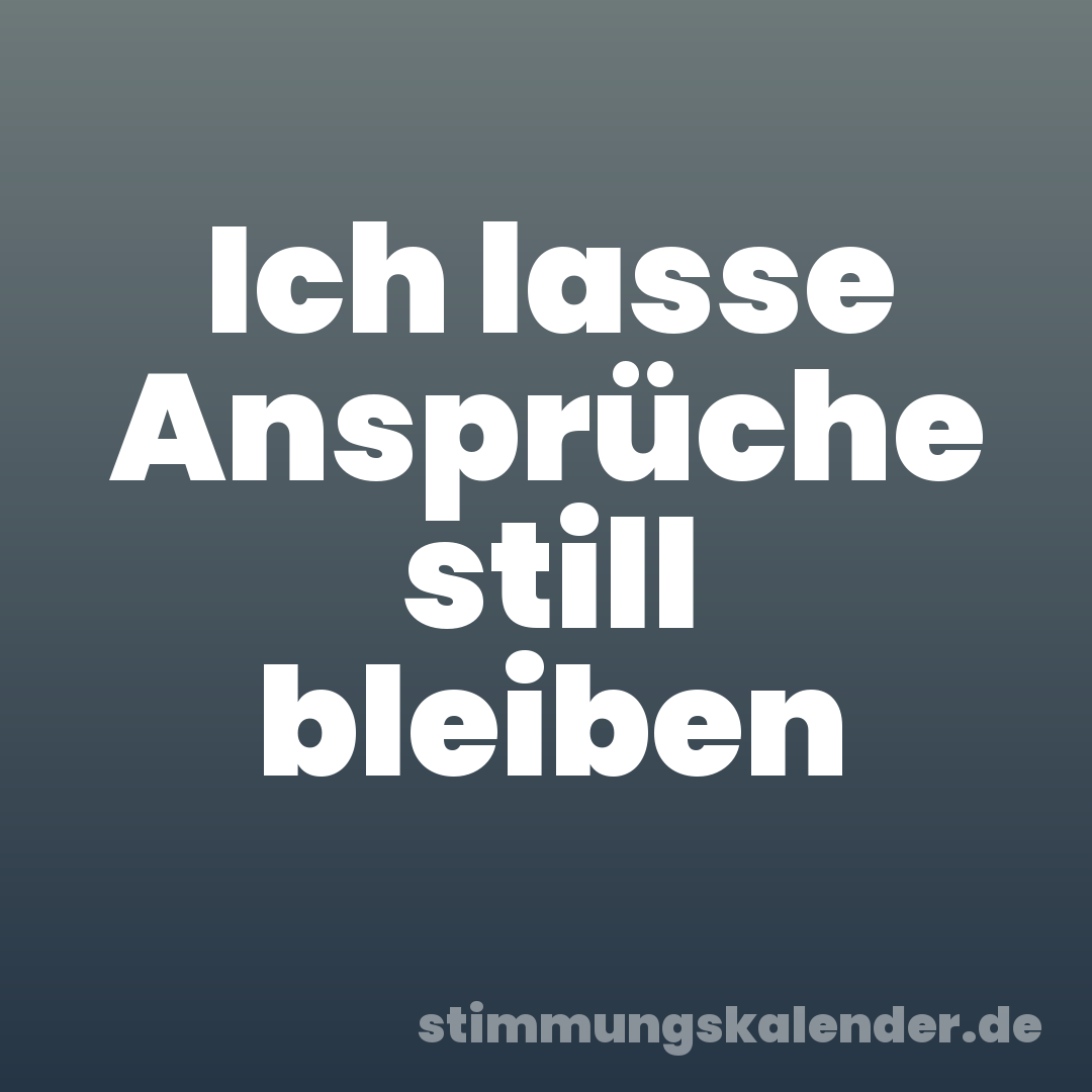 Ich lasse Ansprüche still bleiben