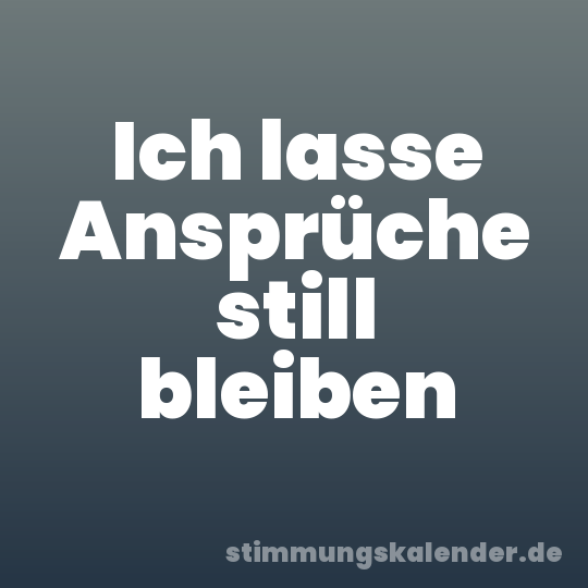 Ich lasse Ansprüche still bleiben