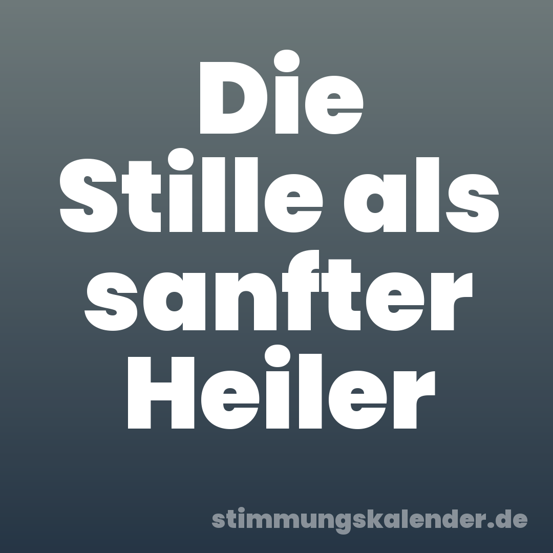 Die Stille als sanfter Heiler