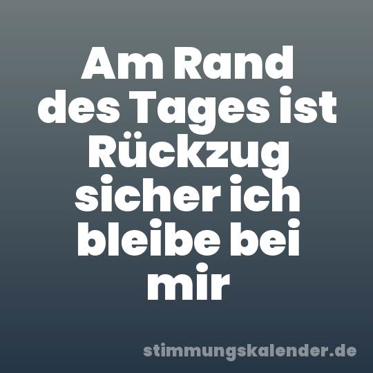 Am Rand des Tages ist Rückzug sicher ich bleibe bei mir