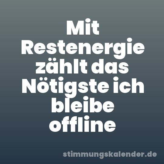 Mit Restenergie zählt das Nötigste ich bleibe offline