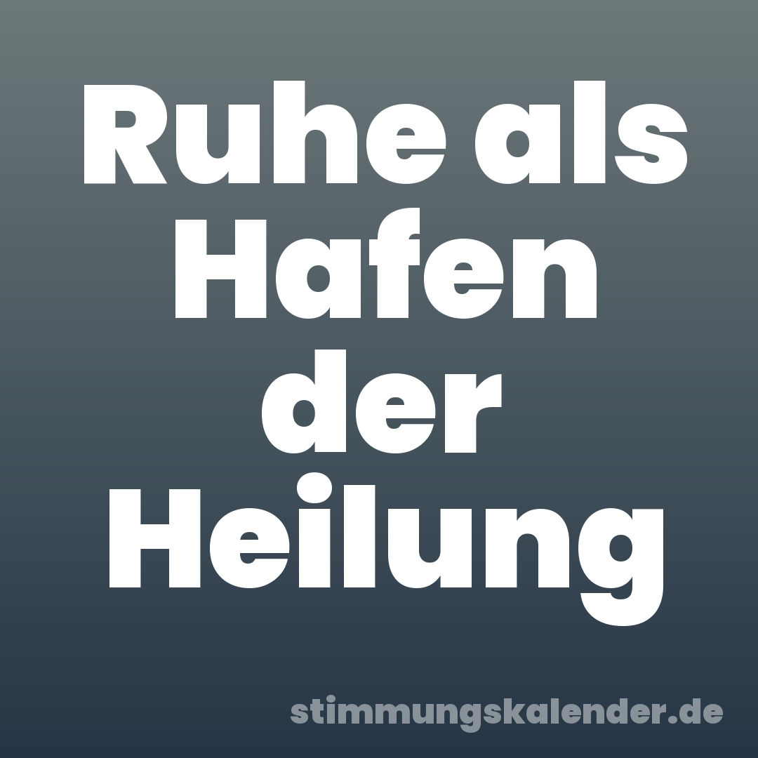 Ruhe als Hafen der Heilung