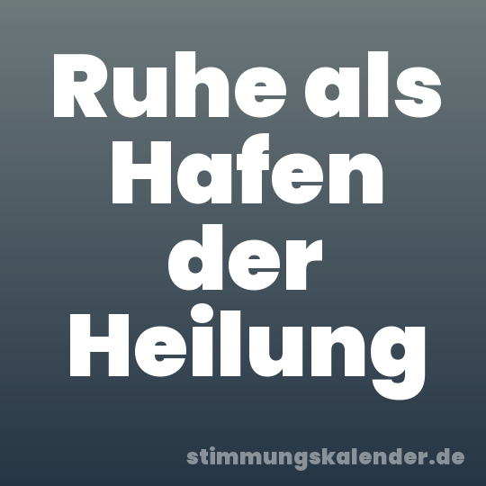 Ruhe als Hafen der Heilung
