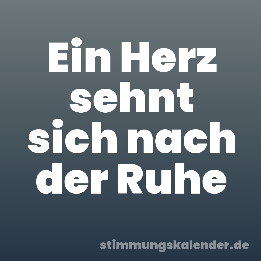 Ein Herz sehnt sich nach der Ruhe