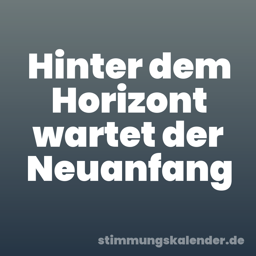 Hinter dem Horizont wartet der Neuanfang