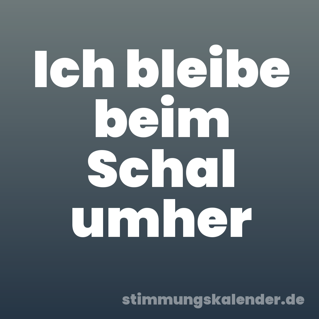 Ich bleibe beim Schal umher