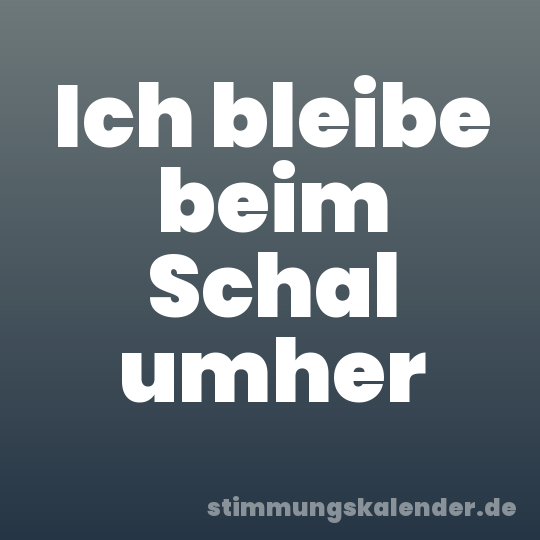 Ich bleibe beim Schal umher