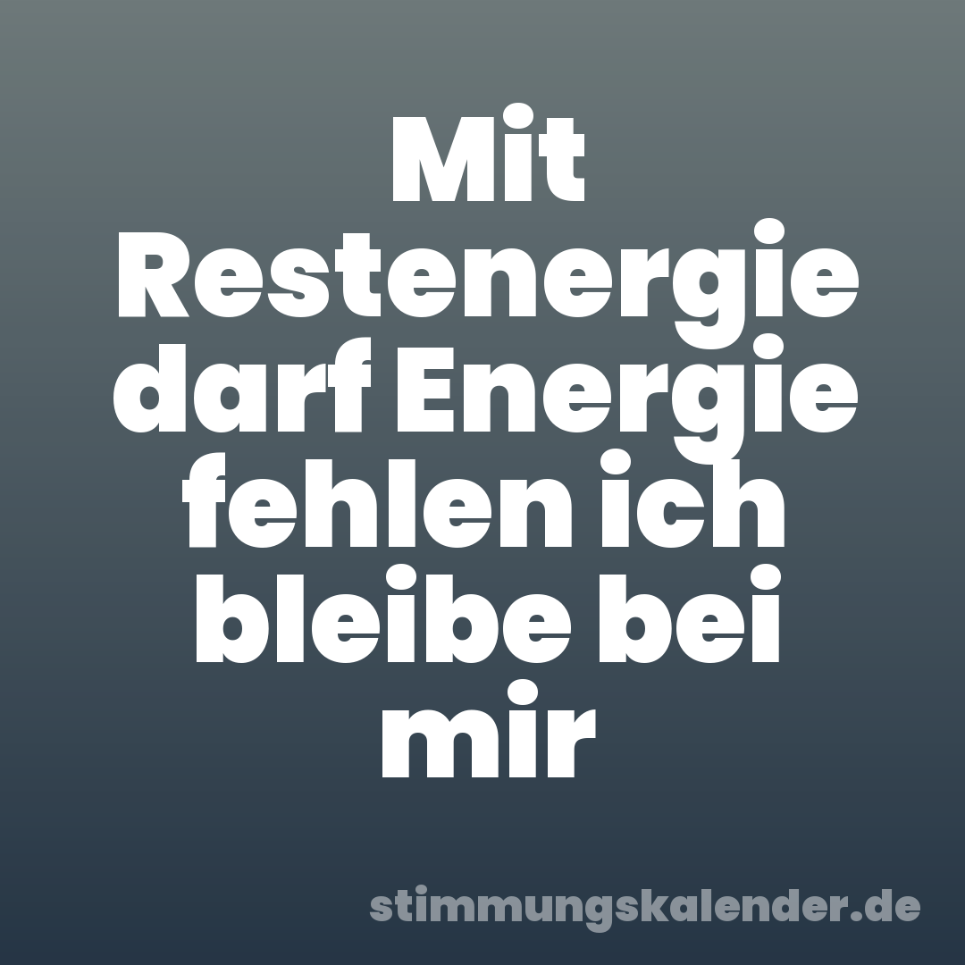 Mit Restenergie darf Energie fehlen ich bleibe bei mir
