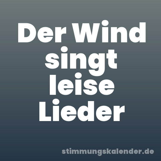 Der Wind singt leise Lieder