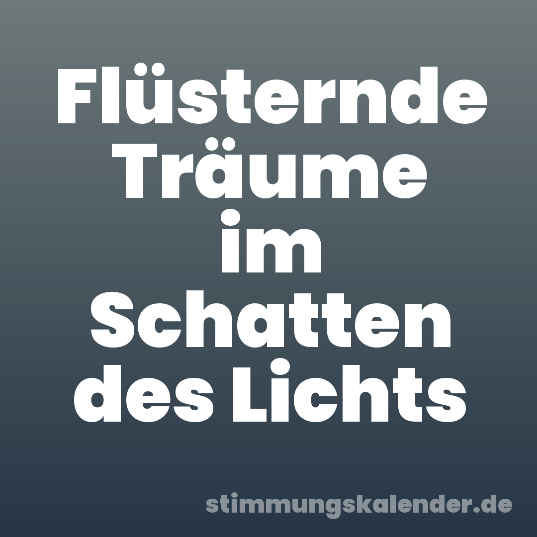 Flüsternde Träume im Schatten des Lichts