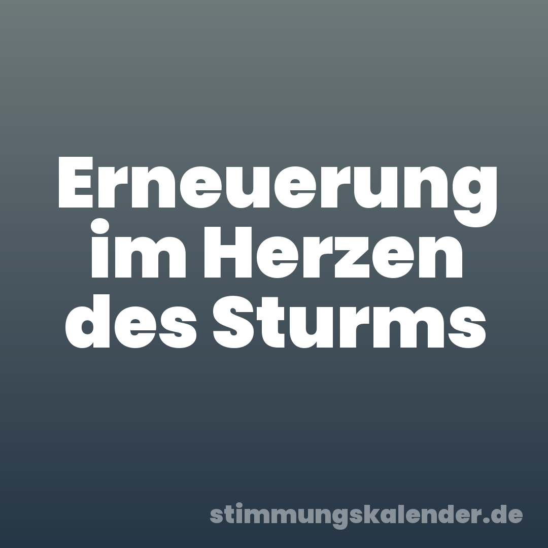 Erneuerung im Herzen des Sturms