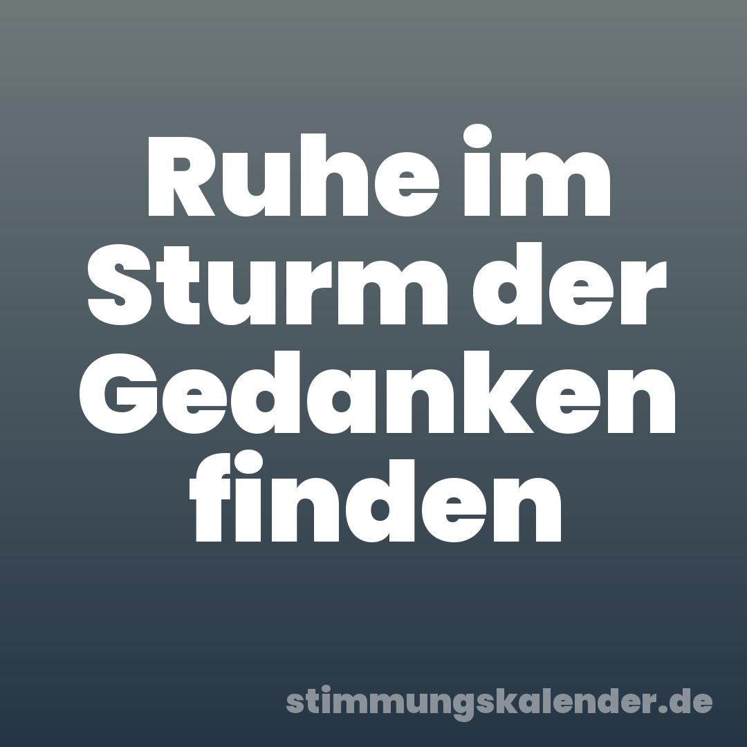Ruhe im Sturm der Gedanken finden