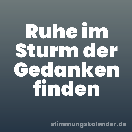 Ruhe im Sturm der Gedanken finden