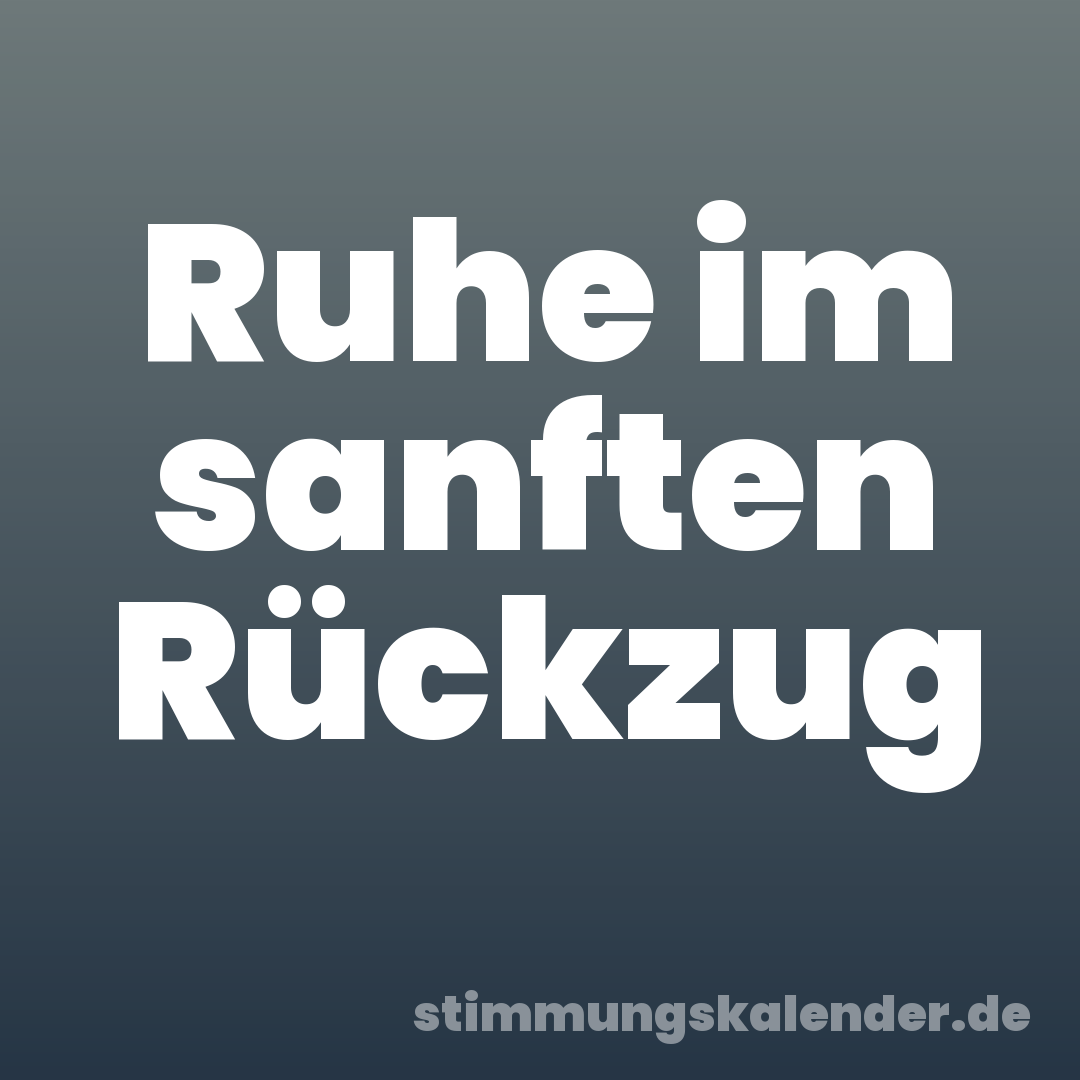Ruhe im sanften Rückzug