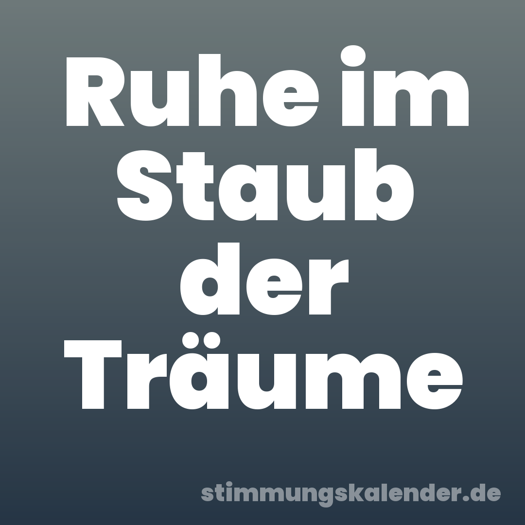 Ruhe im Staub der Träume