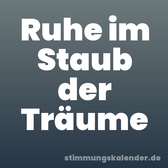 Ruhe im Staub der Träume