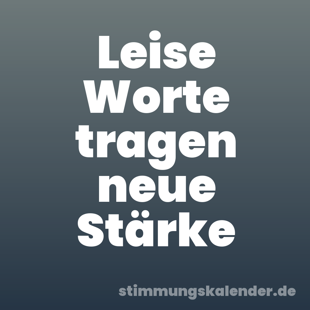 Leise Worte tragen neue Stärke