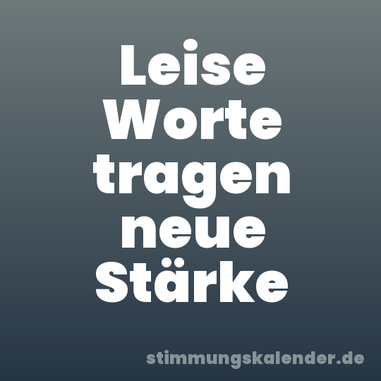 Leise Worte tragen neue Stärke