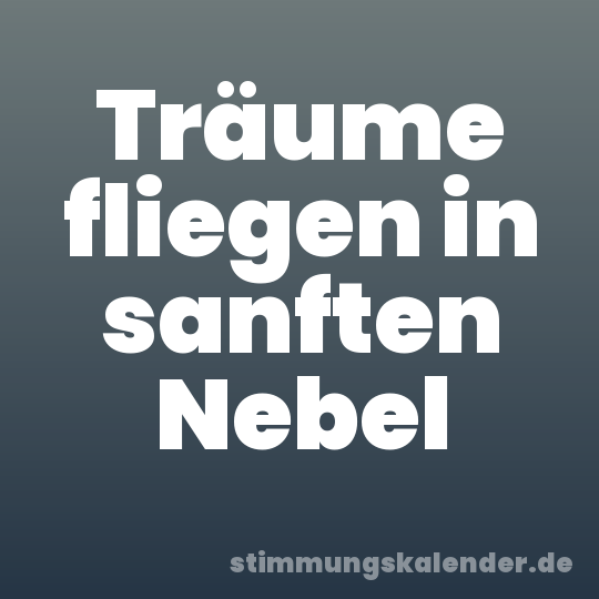 Träume fliegen in sanften Nebel