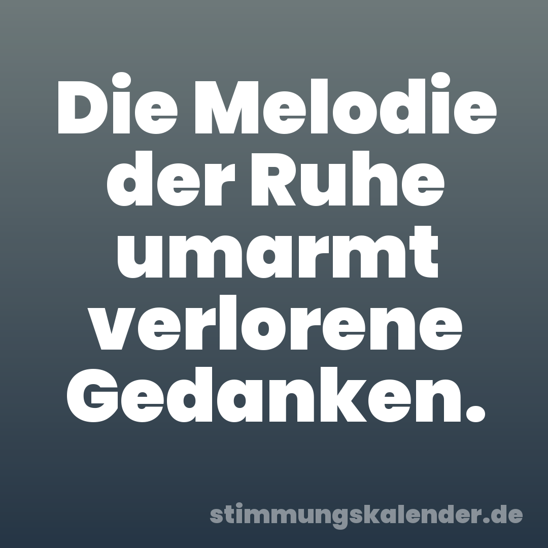 Die Melodie der Ruhe umarmt verlorene Gedanken.
