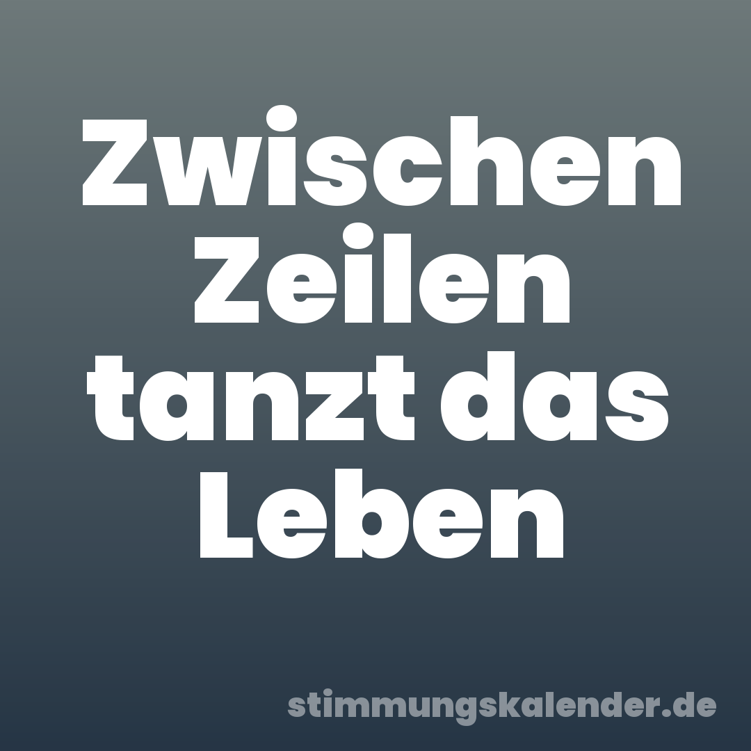 Zwischen Zeilen tanzt das Leben