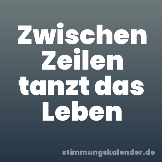 Zwischen Zeilen tanzt das Leben