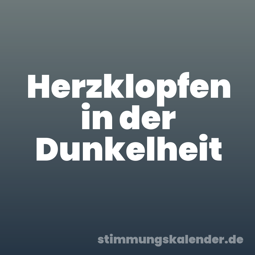 Herzklopfen in der Dunkelheit