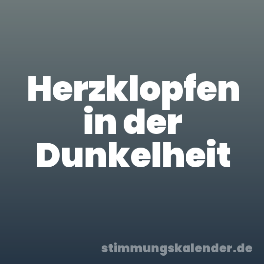 Herzklopfen in der Dunkelheit