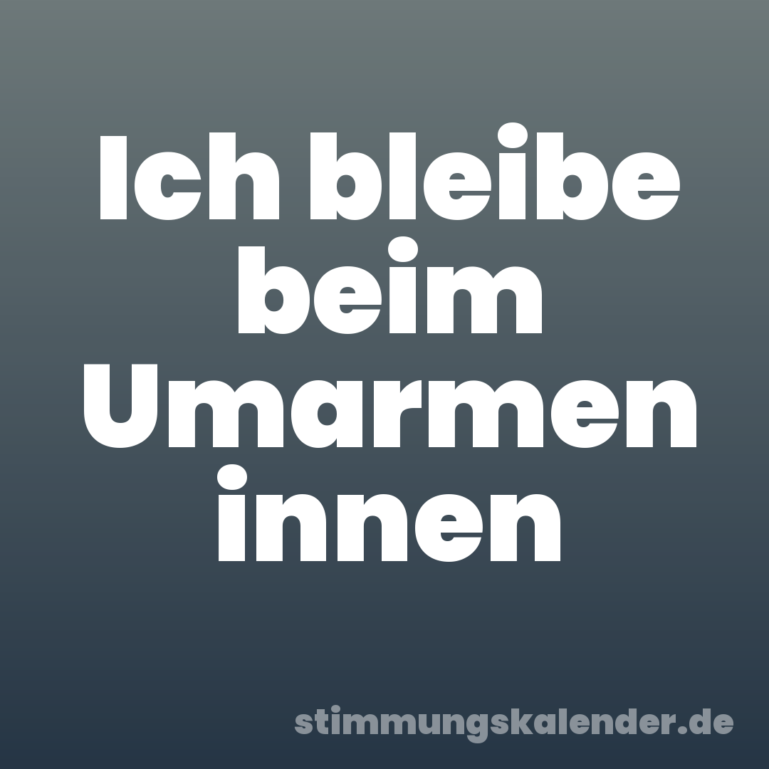 Ich bleibe beim Umarmen innen