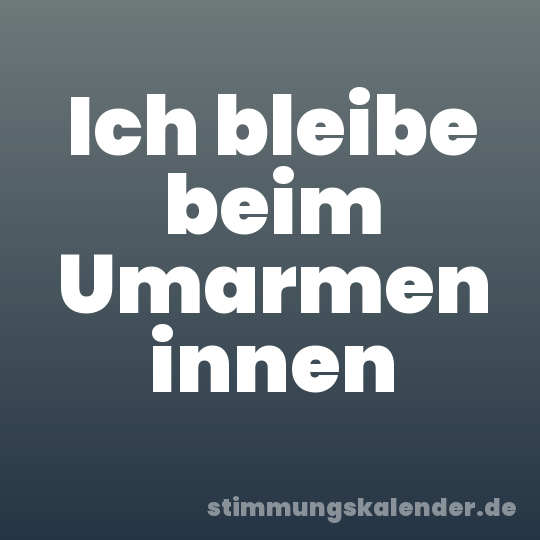 Ich bleibe beim Umarmen innen