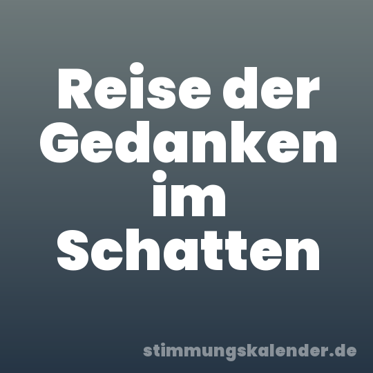 Reise der Gedanken im Schatten