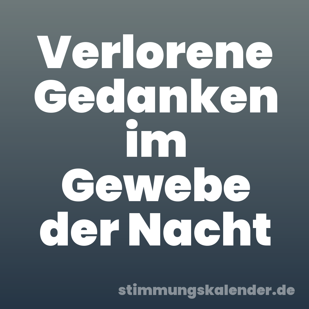 Verlorene Gedanken im Gewebe der Nacht