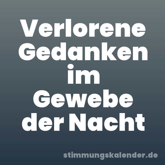 Verlorene Gedanken im Gewebe der Nacht