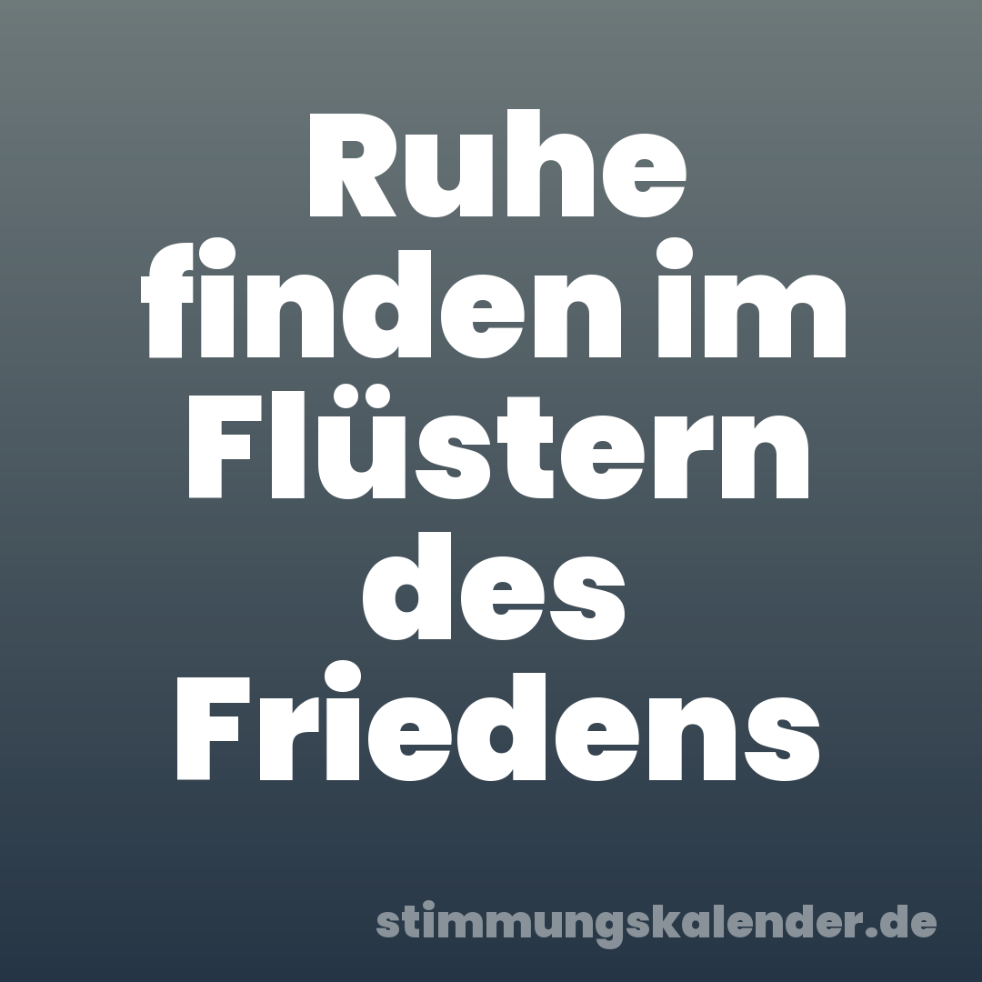 Ruhe finden im Flüstern des Friedens