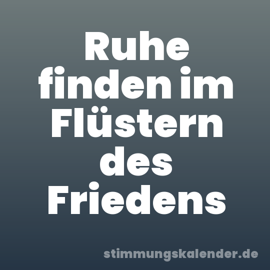 Ruhe finden im Flüstern des Friedens