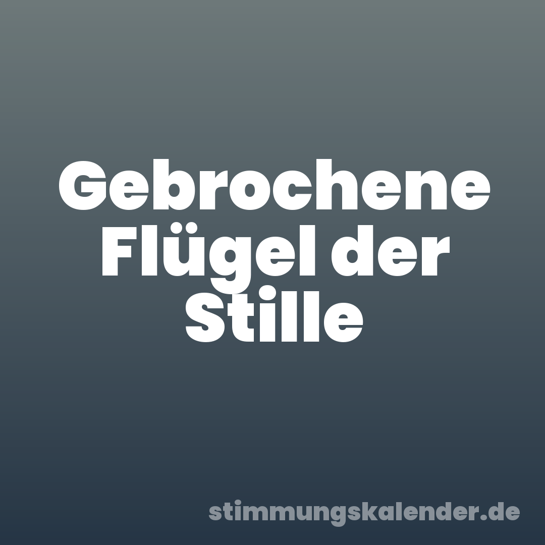 Gebrochene Flügel der Stille