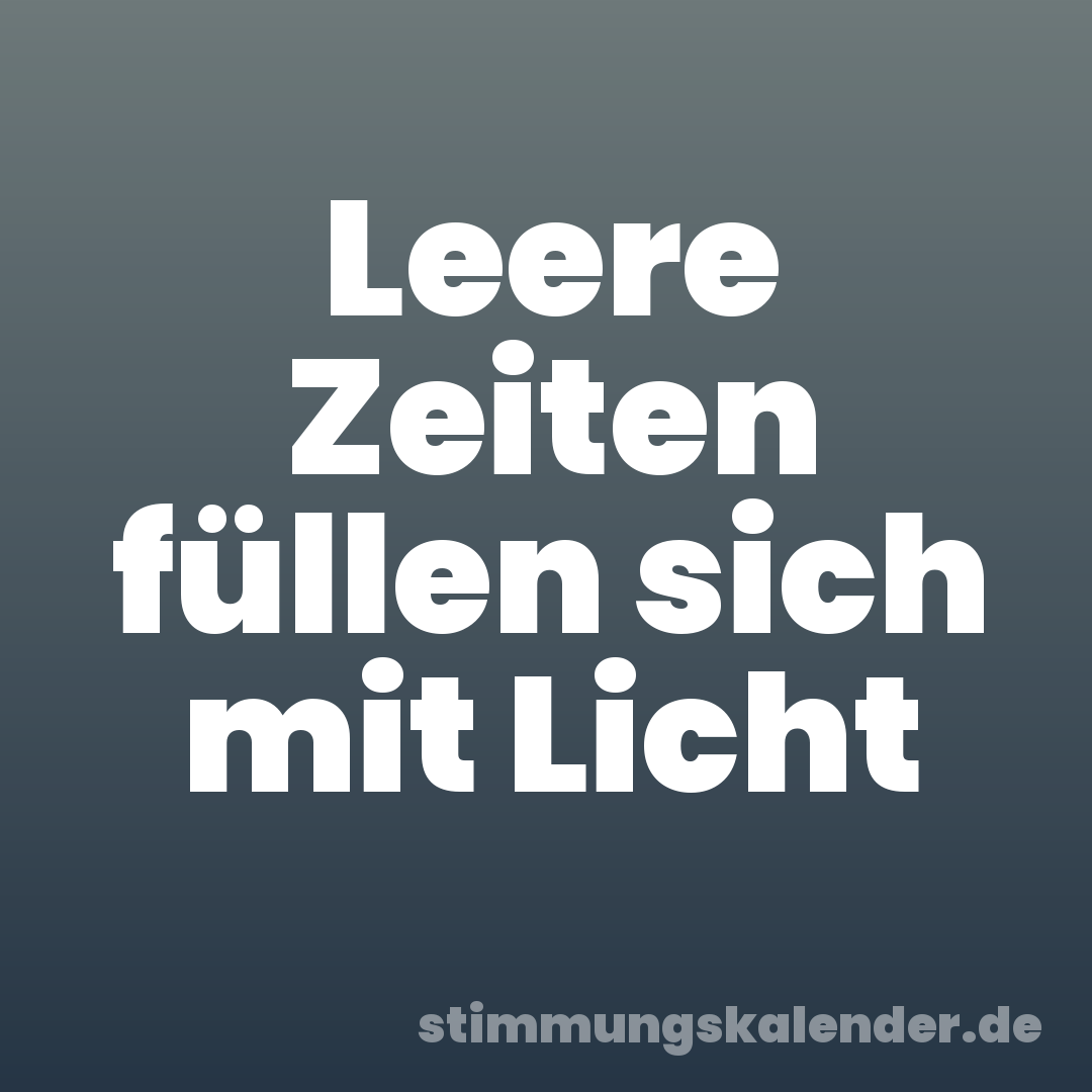 Leere Zeiten füllen sich mit Licht