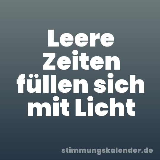 Leere Zeiten füllen sich mit Licht