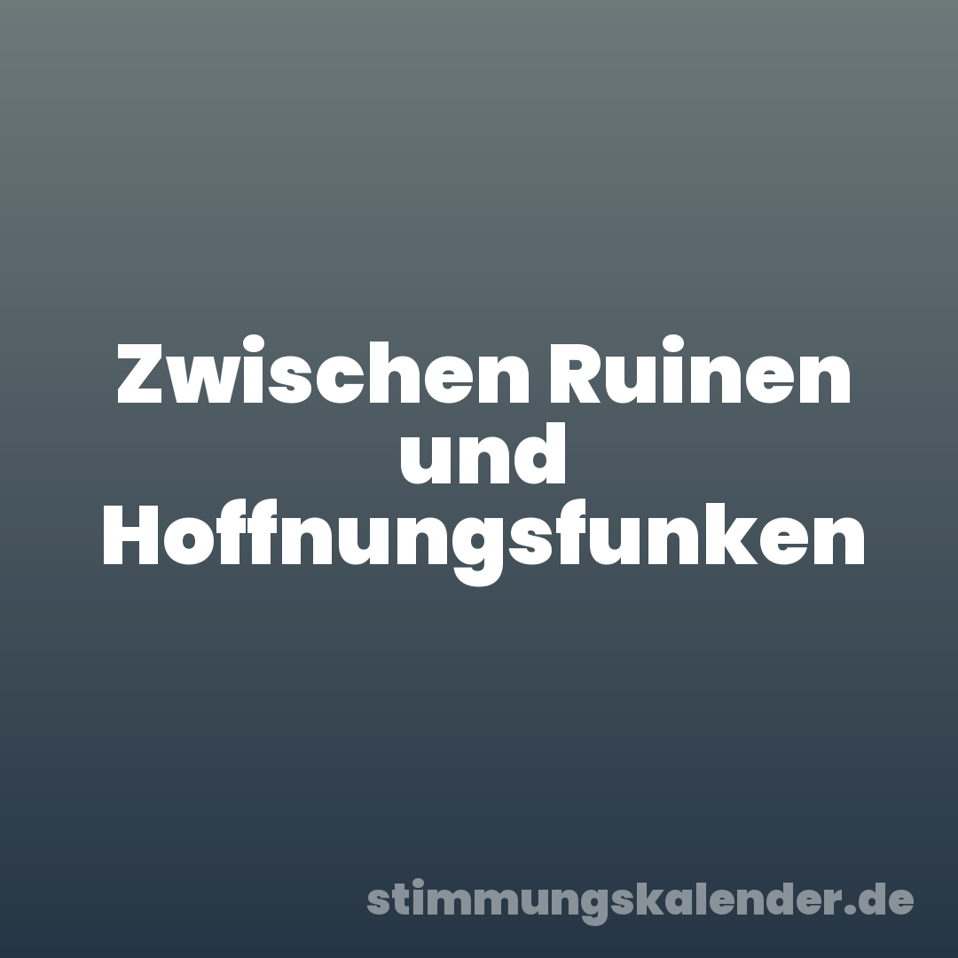 Zwischen Ruinen und Hoffnungsfunken