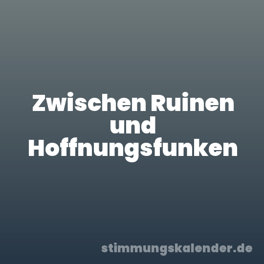 Zwischen Ruinen und Hoffnungsfunken