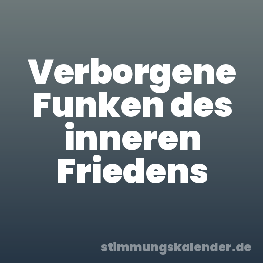 Verborgene Funken des inneren Friedens