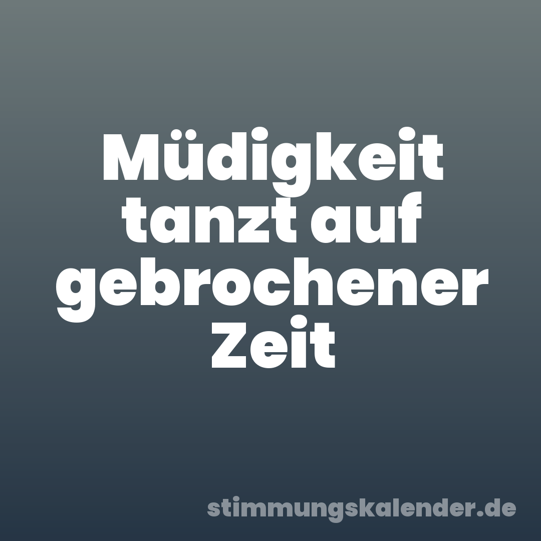 Müdigkeit tanzt auf gebrochener Zeit