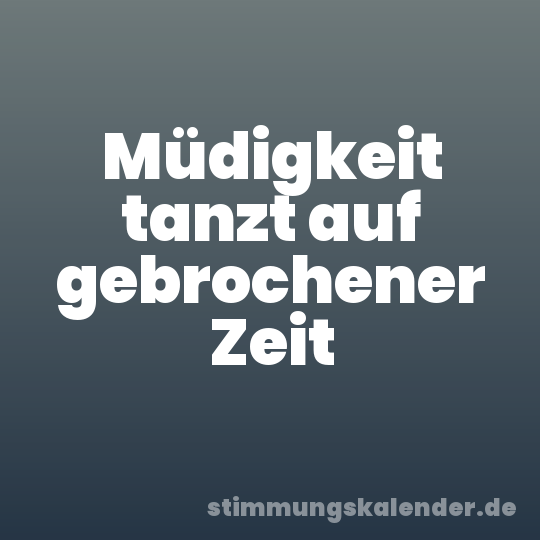 Müdigkeit tanzt auf gebrochener Zeit