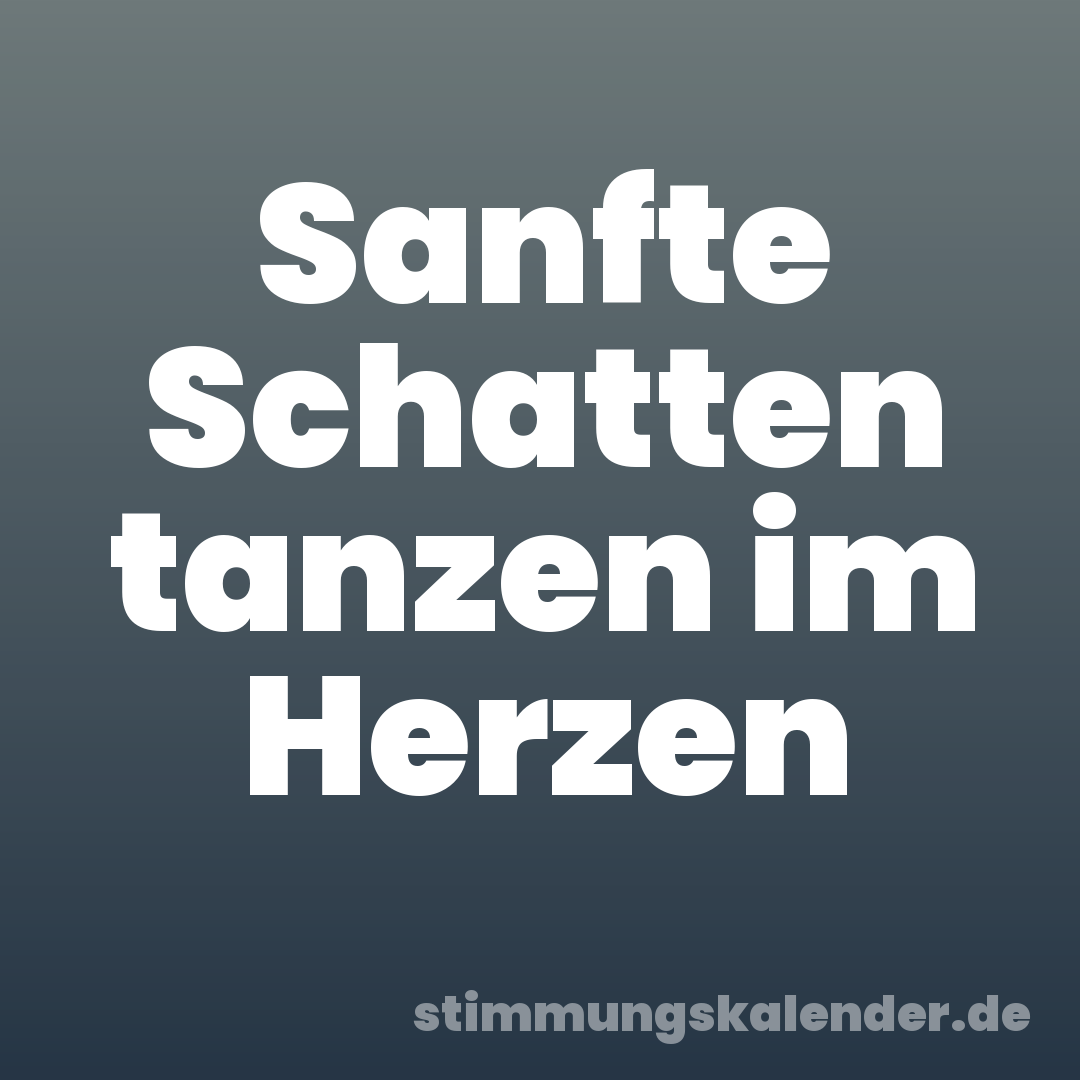 Sanfte Schatten tanzen im Herzen