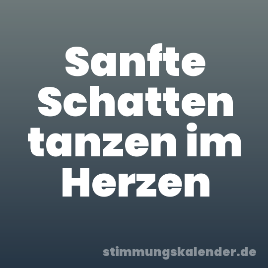 Sanfte Schatten tanzen im Herzen