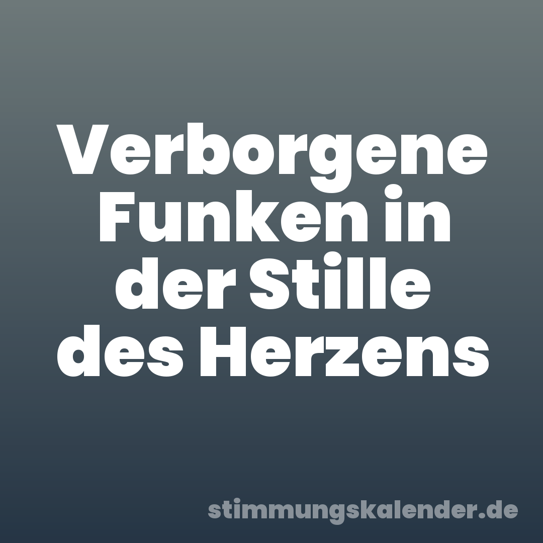 Verborgene Funken in der Stille des Herzens