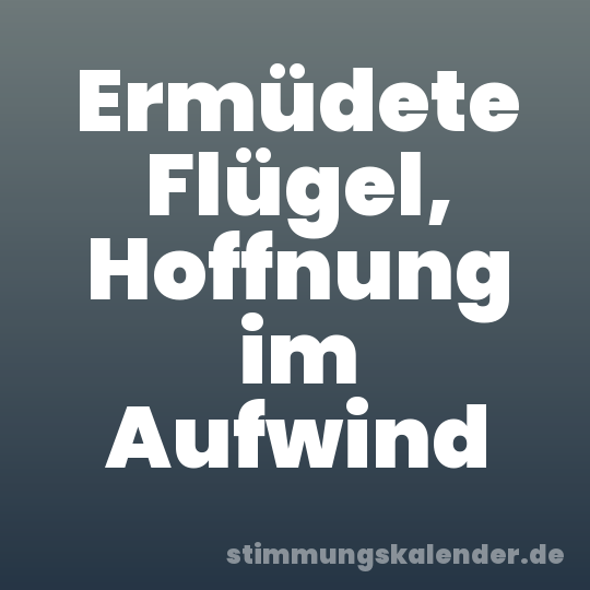 Ermüdete Flügel, Hoffnung im Aufwind