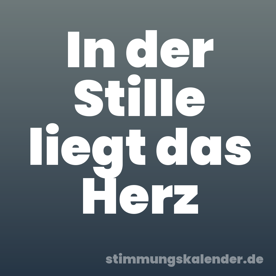 In der Stille liegt das Herz