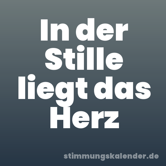 In der Stille liegt das Herz